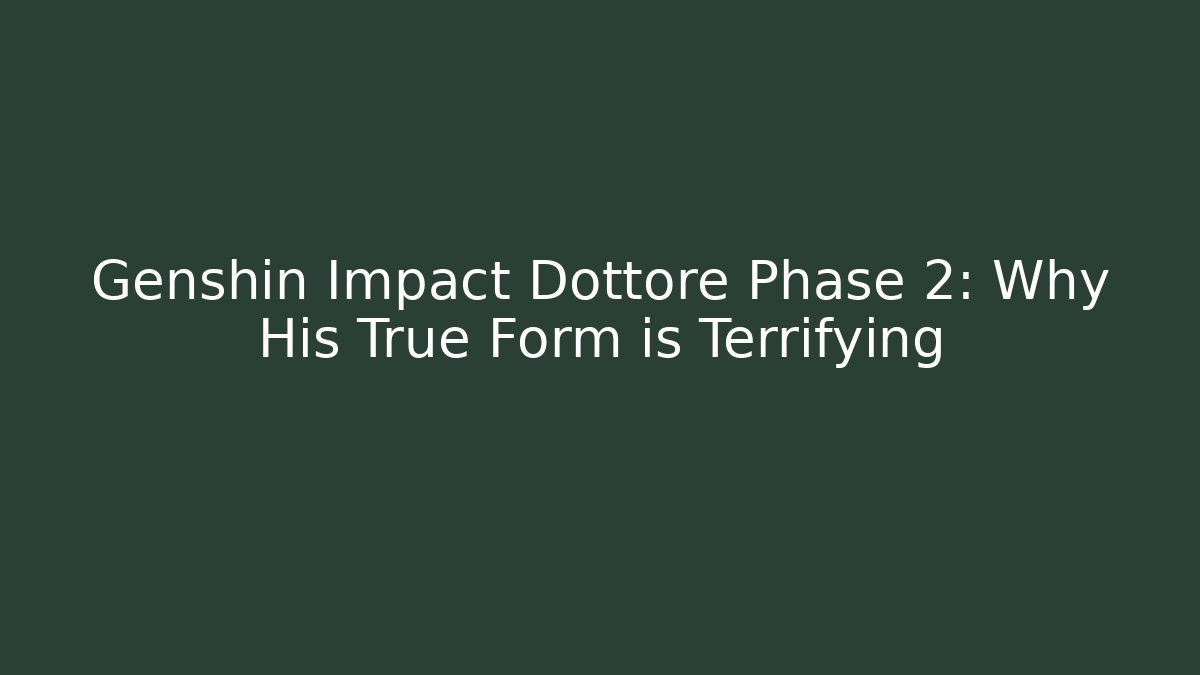 Genshin Impact Dottore Phase 2: Why His True Form is Terrifying - Critter Realm