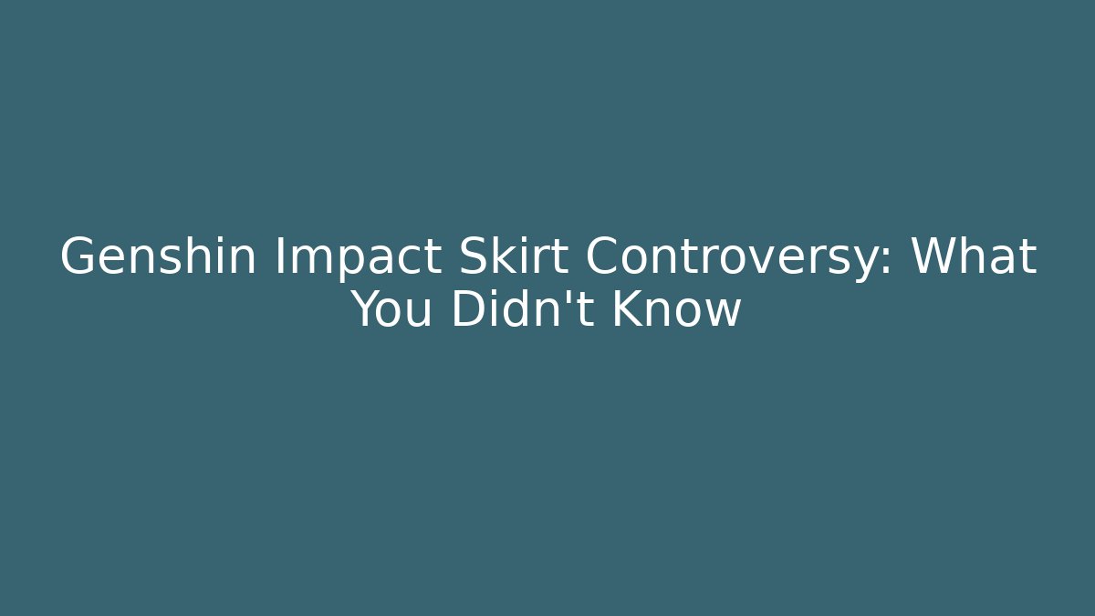 Genshin Impact Skirt Controversy: What You Didn't Know