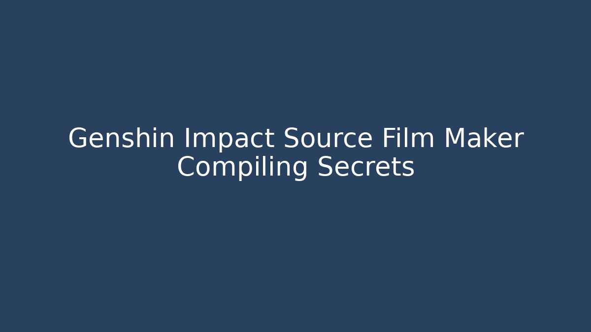 Genshin Impact Source Film Maker Compiling Secrets