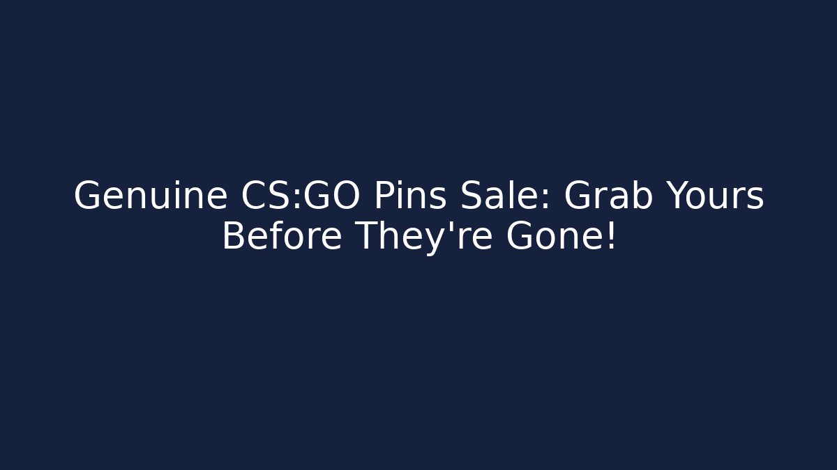 Genuine CS:GO Pins Sale: Grab Yours Before They're Gone! - Critter Realm