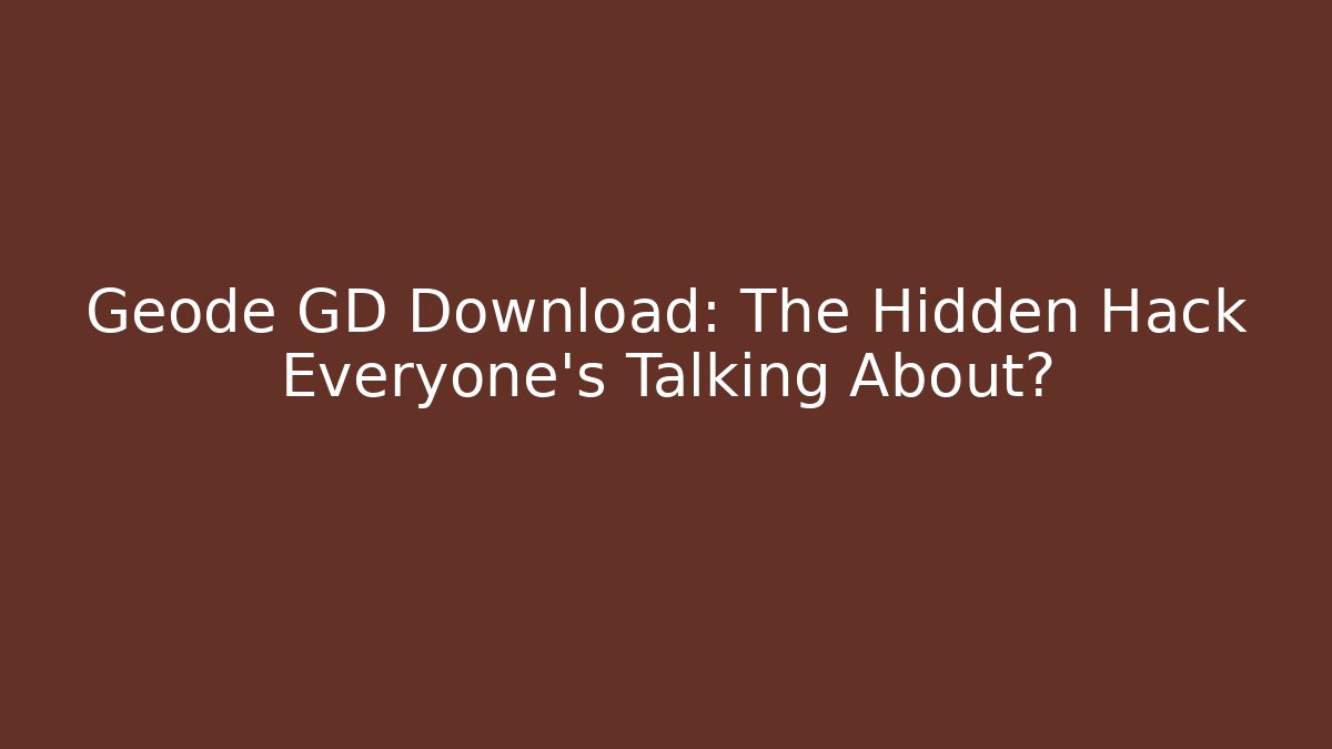 Geode GD Download: The Hidden Hack Everyone’s Talking About?