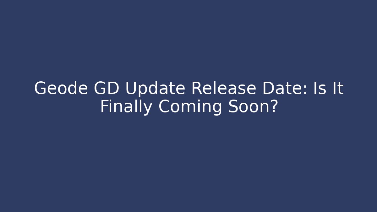 Geode GD Update Release Date: Is It Finally Coming Soon? - Critter Realm
