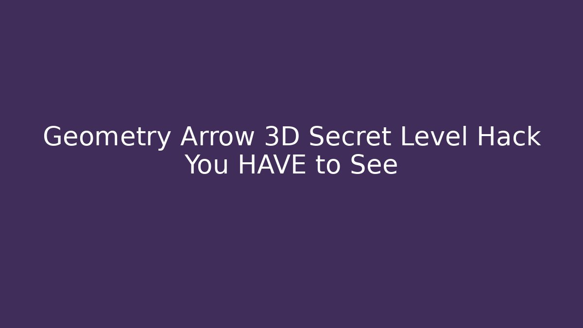 Geometry Arrow 3D Secret Level Hack You HAVE to See