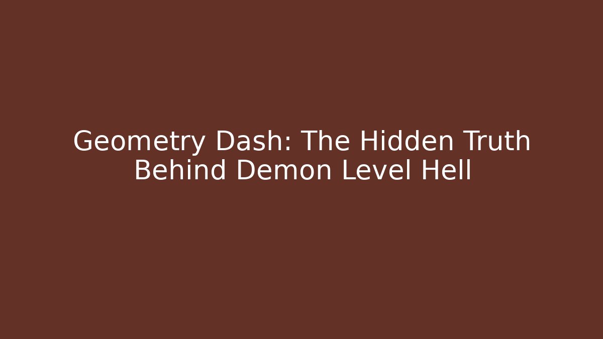 Geometry Dash: The Hidden Truth Behind Demon Level Hell