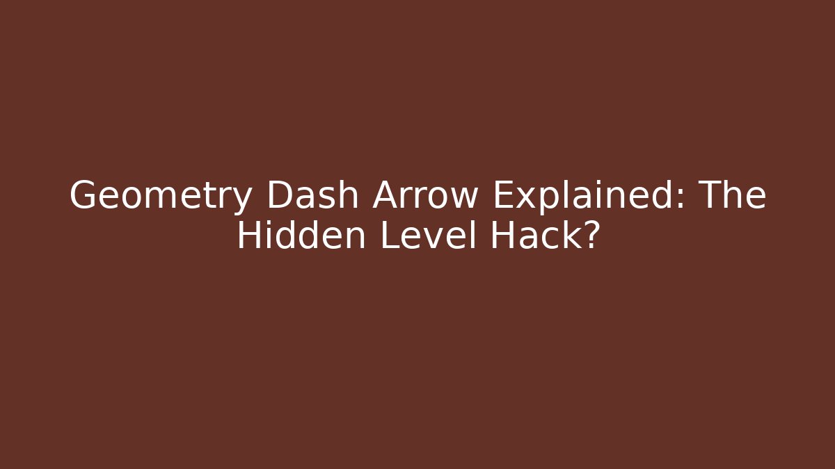 Geometry Dash Arrow Explained: The Hidden Level Hack?