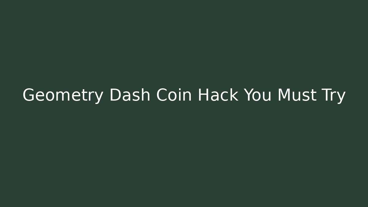 Geometry Dash Coin Hack You Must Try - Critter Realm