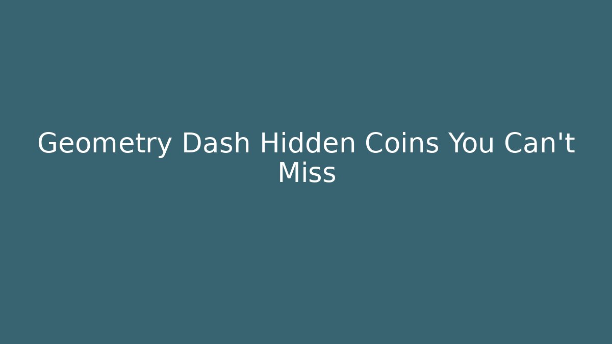 Geometry Dash Hidden Coins You Can't Miss