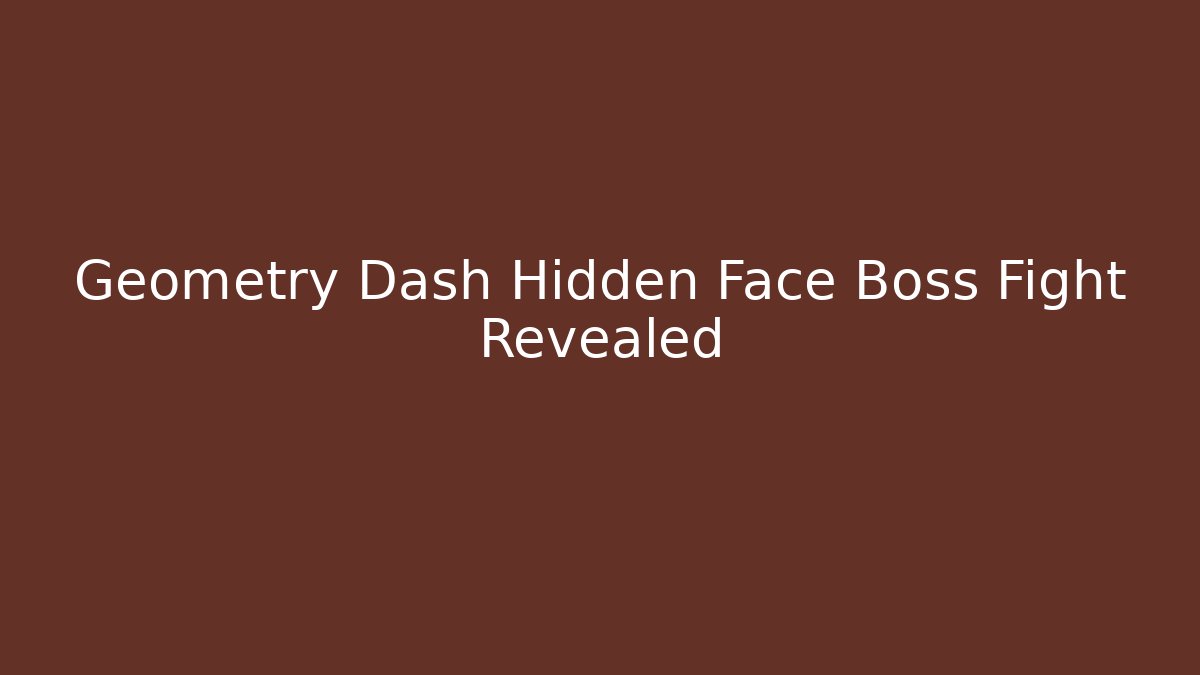 Geometry Dash Hidden Face Boss Fight Revealed