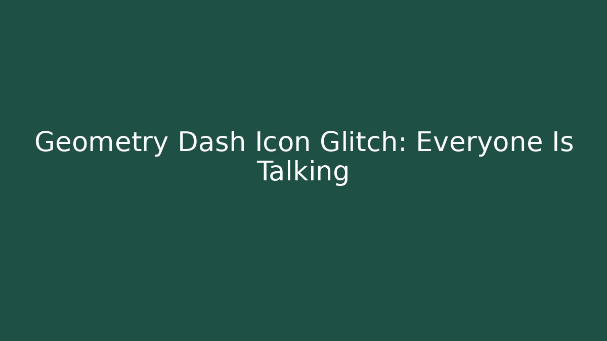 Geometry Dash Icon Glitch: Everyone Is Talking - Critter Realm