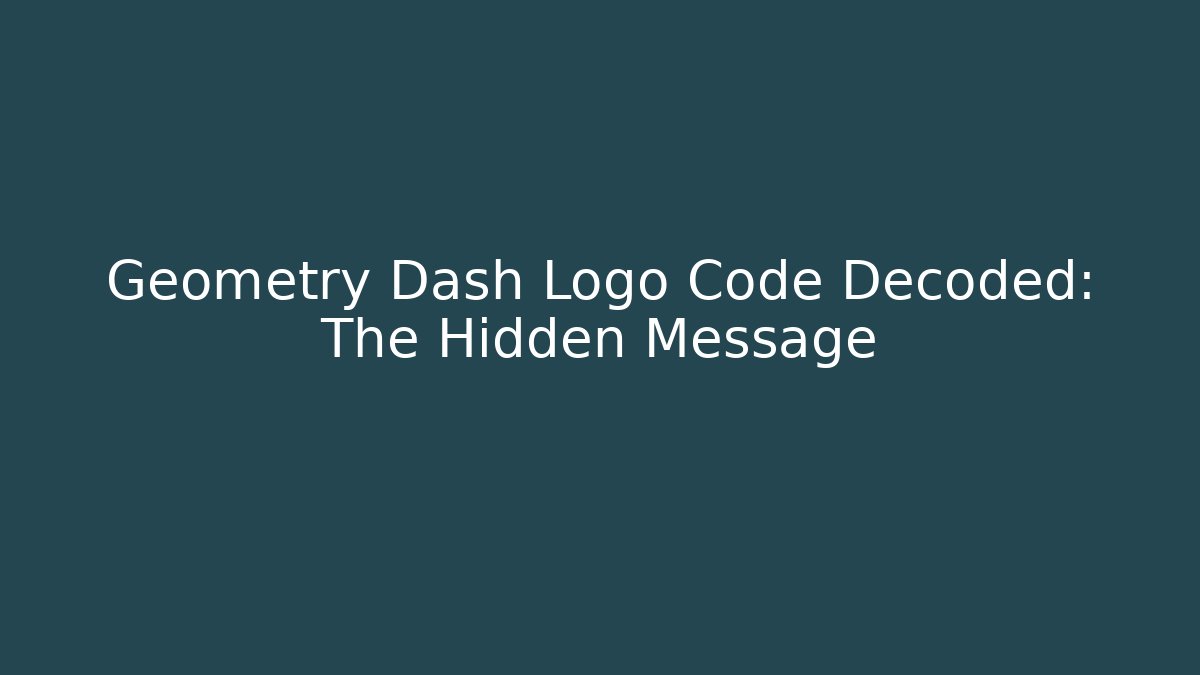 Geometry Dash Logo Code Decoded: The Hidden Message