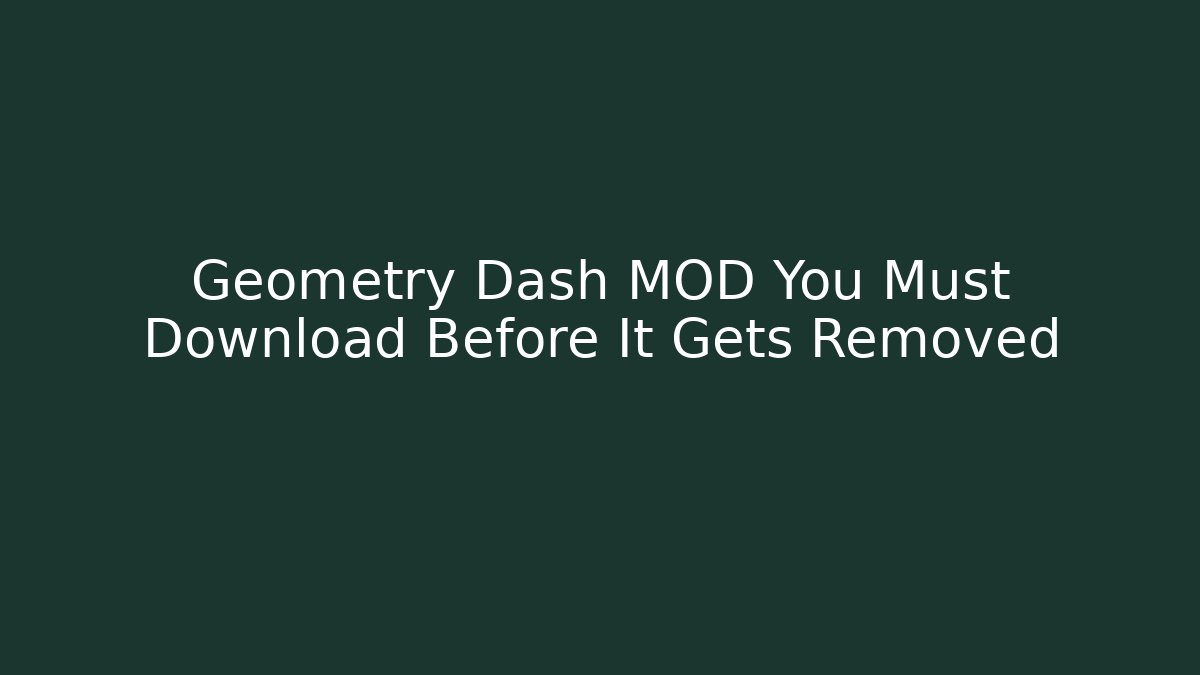 Geometry Dash MOD You Must Download Before It Gets Removed