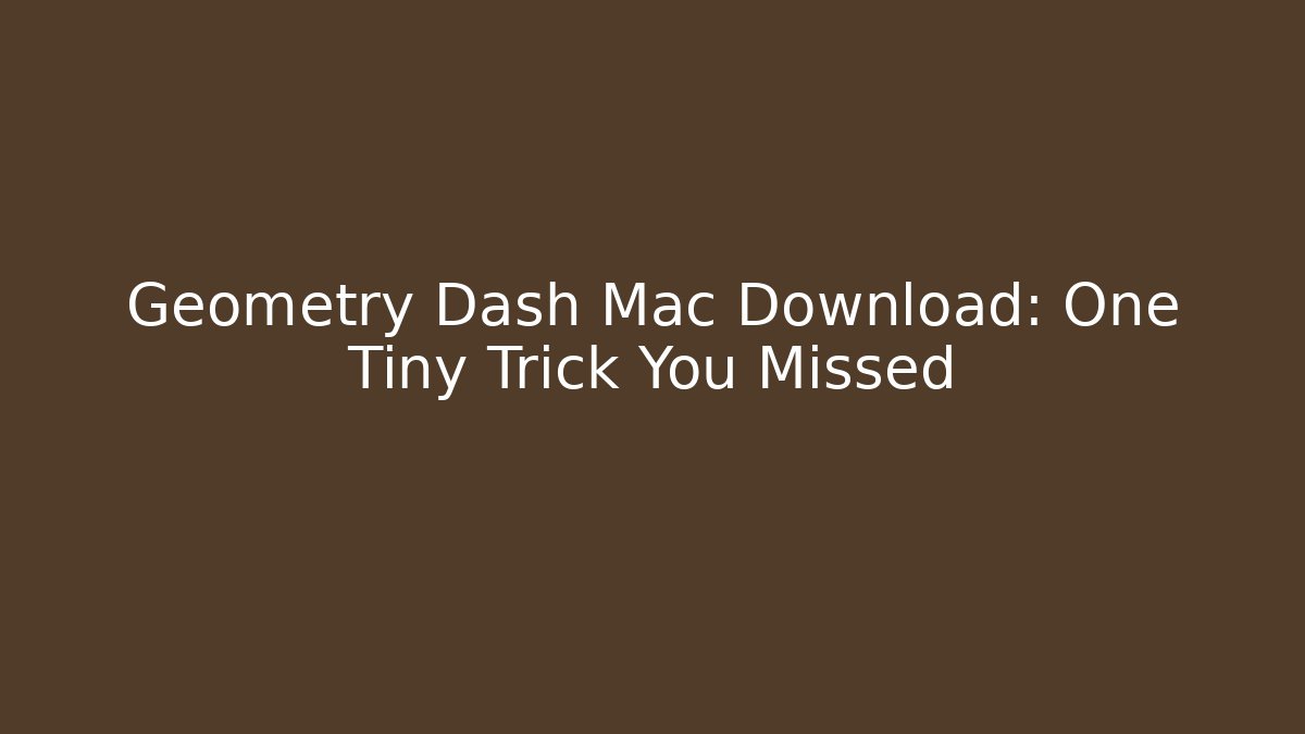 Geometry Dash Mac Download: One Tiny Trick You Missed - Critter Realm