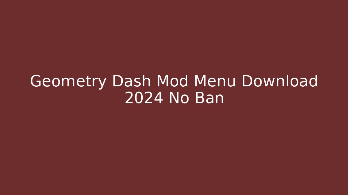 Geometry Dash Mod Menu Download 2024 No Ban