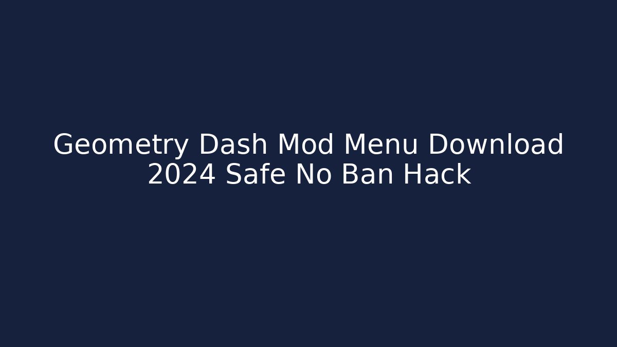 Geometry Dash Mod Menu Download 2024 Safe No Ban Hack