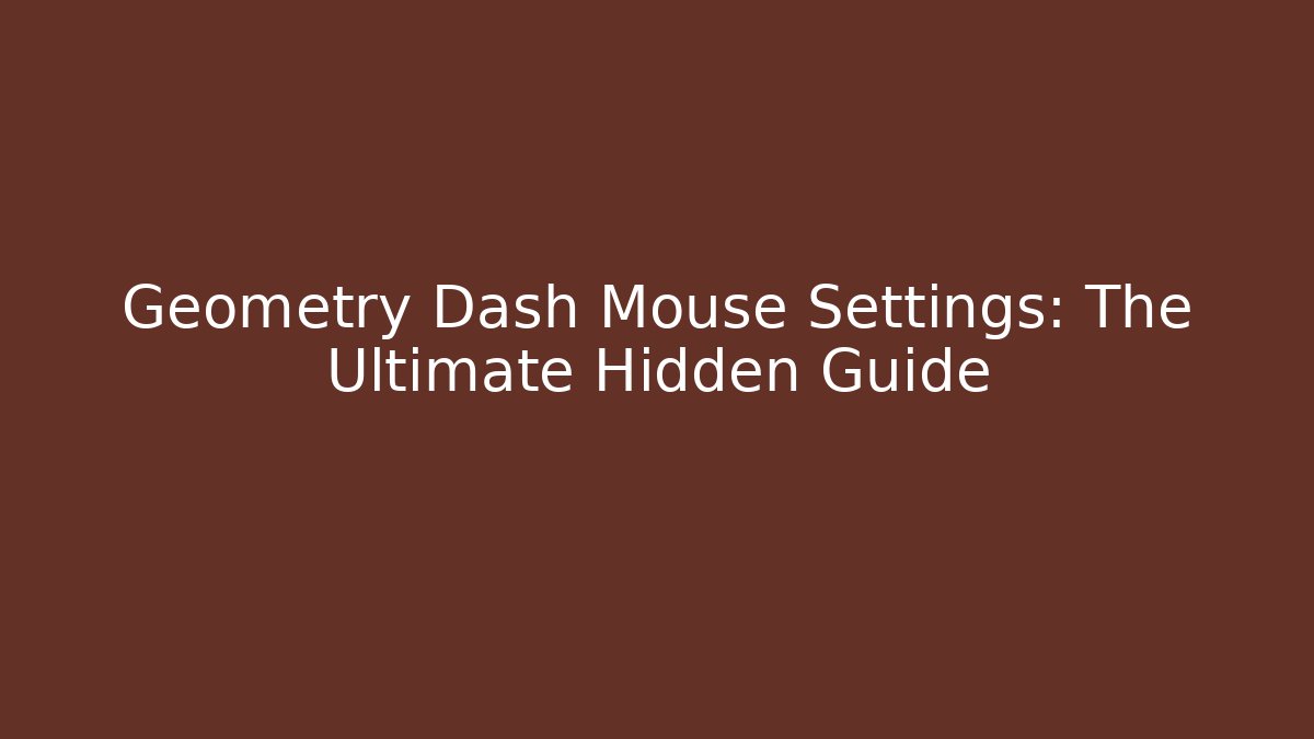 Geometry Dash Mouse Settings: The Ultimate Hidden Guide
