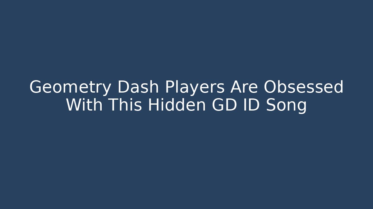 Geometry Dash Players Are Obsessed With This Hidden GD ID Song