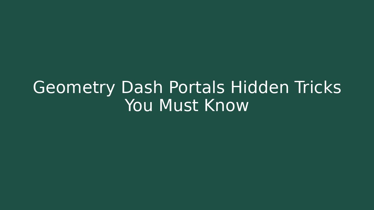 Geometry Dash Portals Hidden Tricks You Must Know