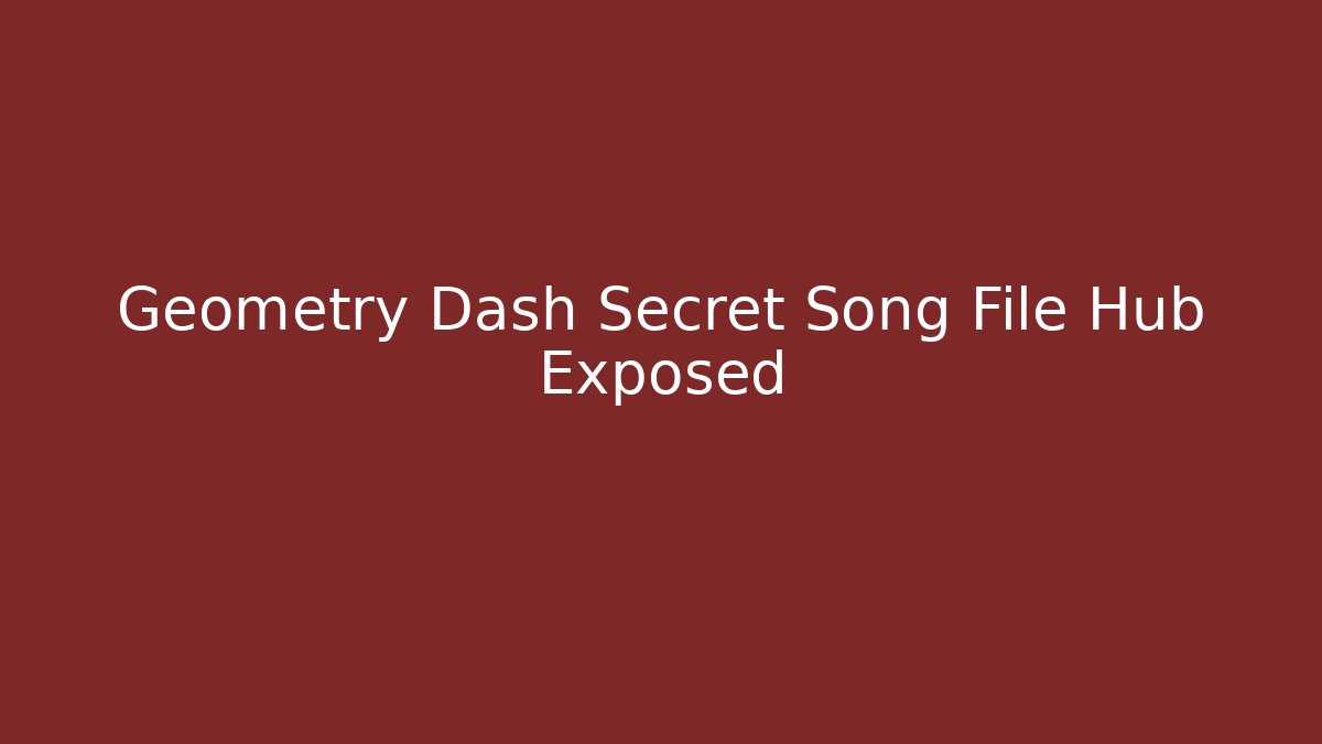 Geometry Dash Secret Song File Hub Exposed - Critter Realm