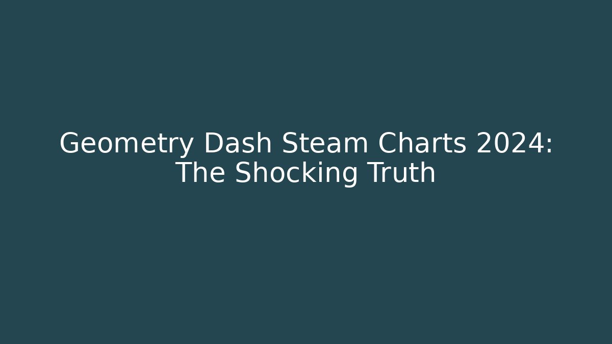 Geometry Dash Steam Charts 2024: The Shocking Truth