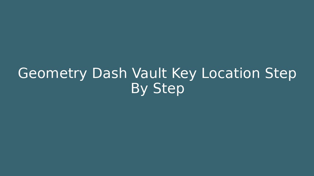 Geometry Dash Vault Key Location Step By Step