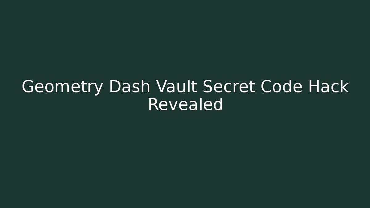 Geometry Dash Vault Secret Code Hack Revealed