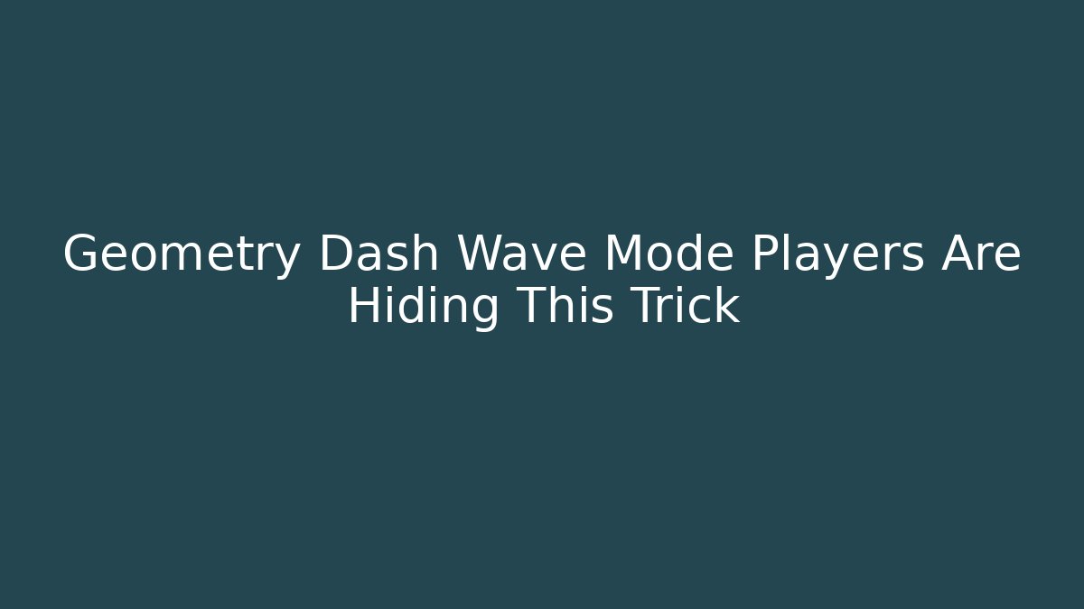 Geometry Dash Wave Mode Players Are Hiding This Trick