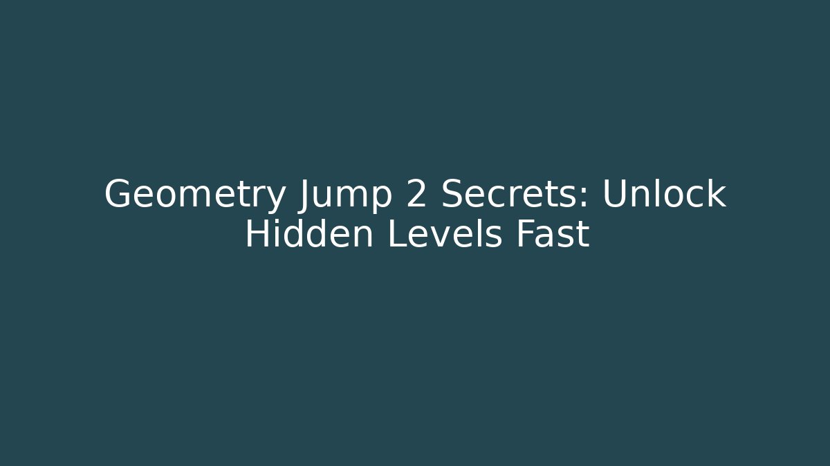Geometry Jump 2 Secrets: Unlock Hidden Levels Fast