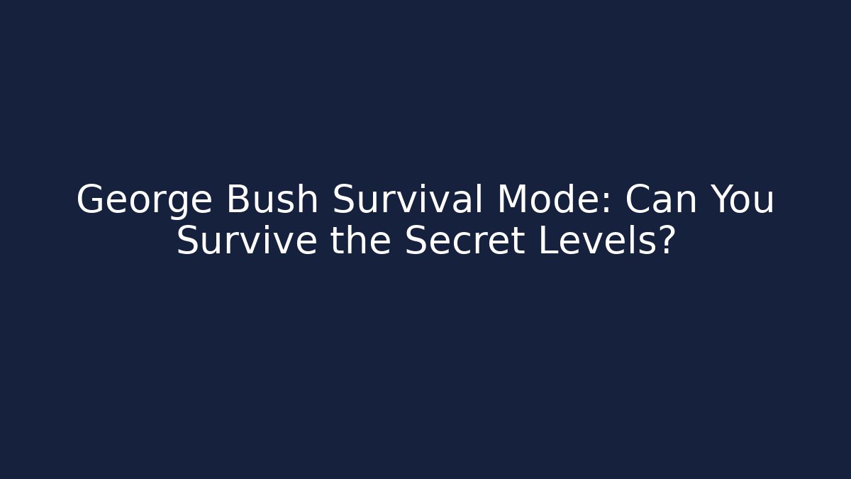 George Bush Survival Mode: Can You Survive the Secret Levels?