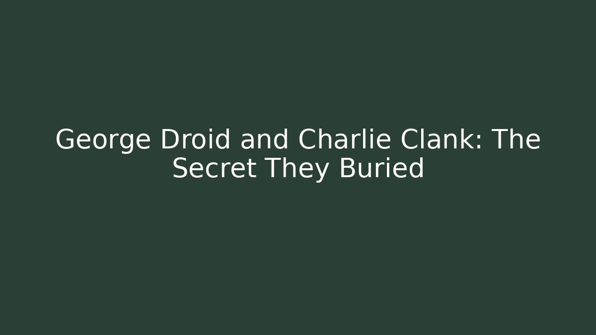 George Droid and Charlie Clank: The Secret They Buried