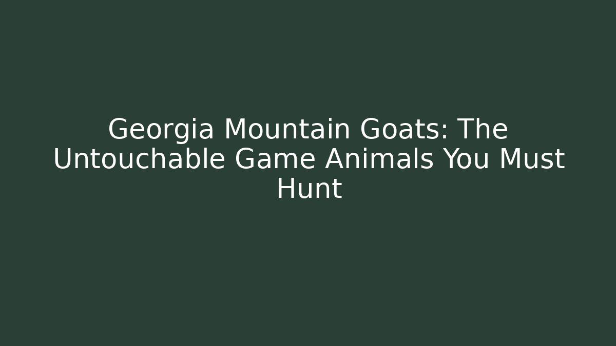 Georgia Mountain Goats: The Untouchable Game Animals You Must Hunt - Critter Realm