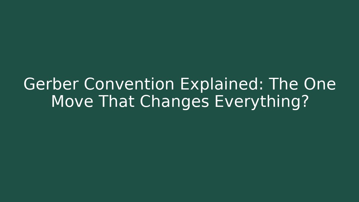 Gerber Convention Explained: The One Move That Changes Everything?
