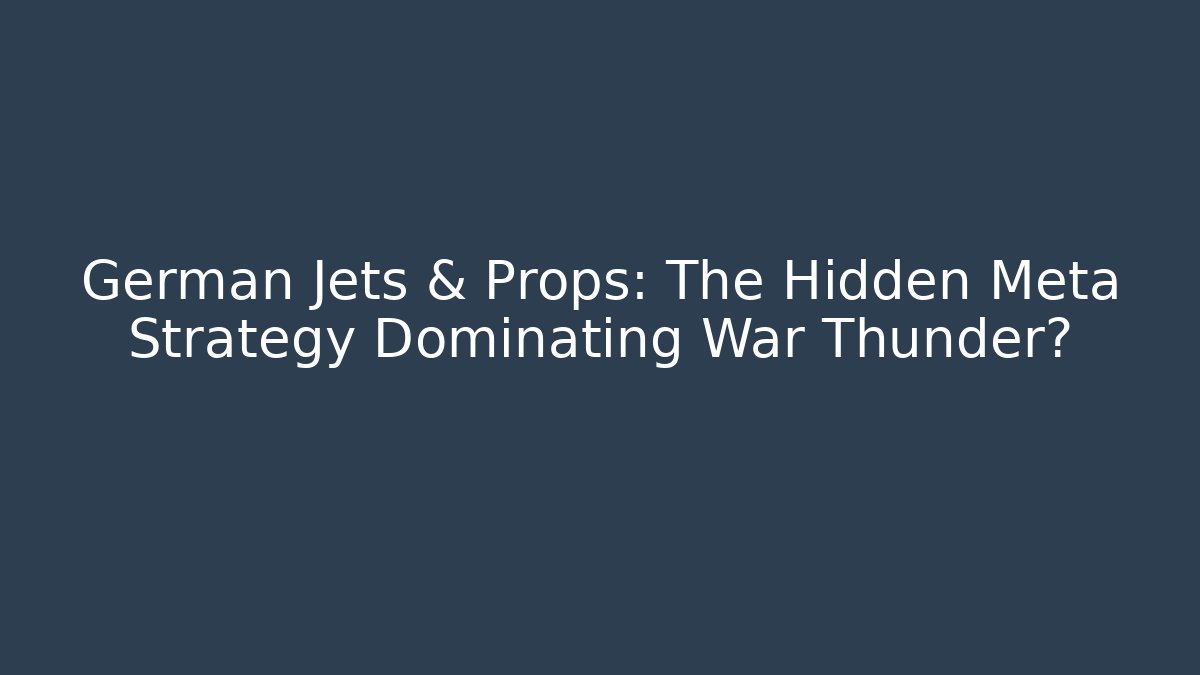 German Jets & Props: The Hidden Meta Strategy Dominating War Thunder?