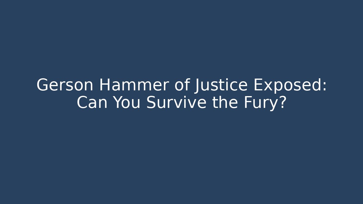 Gerson Hammer of Justice Exposed: Can You Survive the Fury?