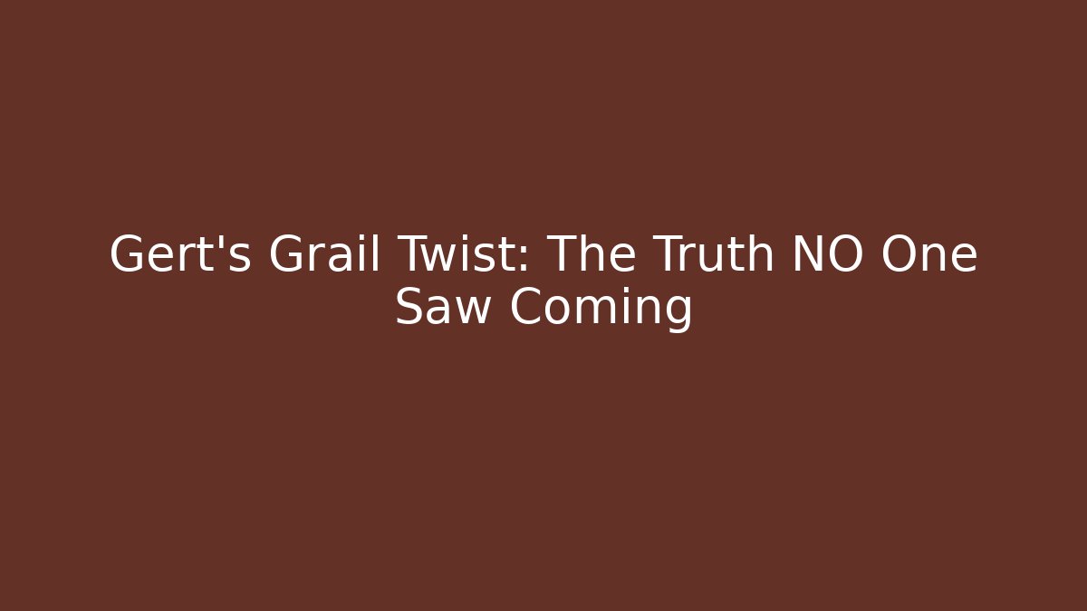 Gert's Grail Twist: The Truth NO One Saw Coming