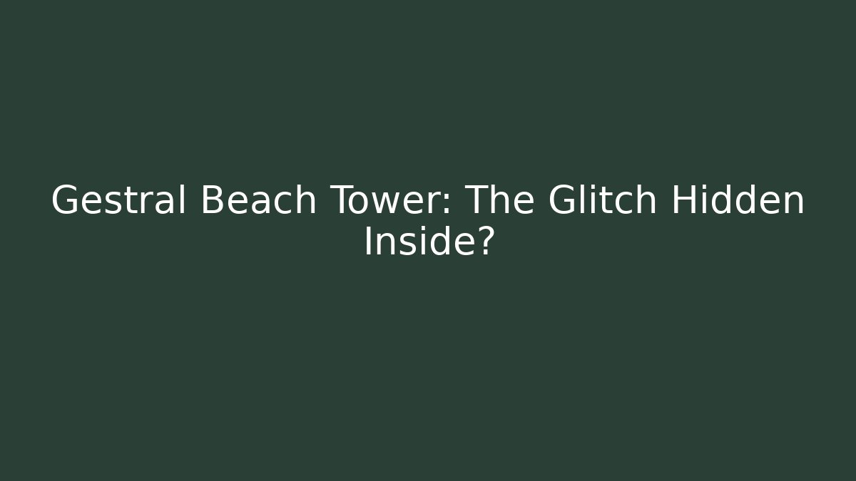 Gestral Beach Tower: The Glitch Hidden Inside? - Critter Realm