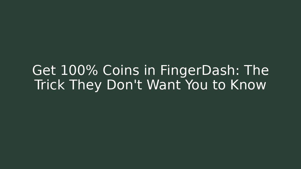 Get 100% Coins in FingerDash: The Trick They Don't Want You to Know