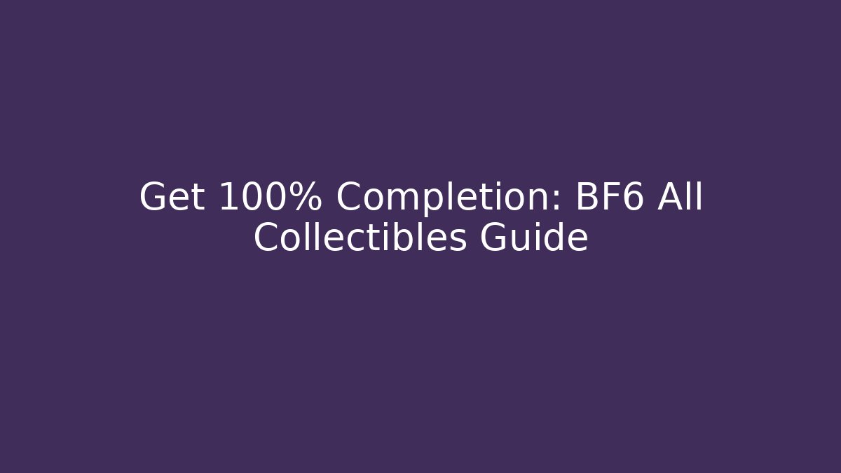 Get 100% Completion: BF6 All Collectibles Guide
