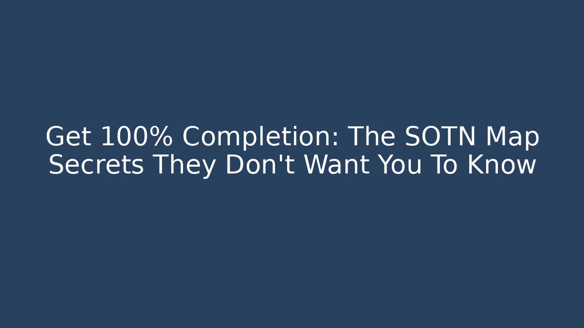 Get 100% Completion: The SOTN Map Secrets They Don't Want You To Know