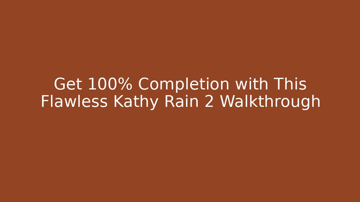 Get 100% Completion with This Flawless Kathy Rain 2 Walkthrough