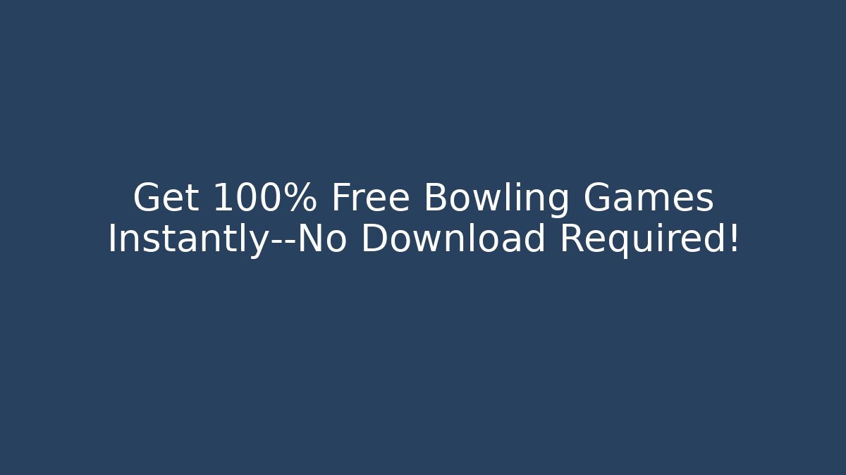 Get 100% Free Bowling Games Instantly—No Download Required!