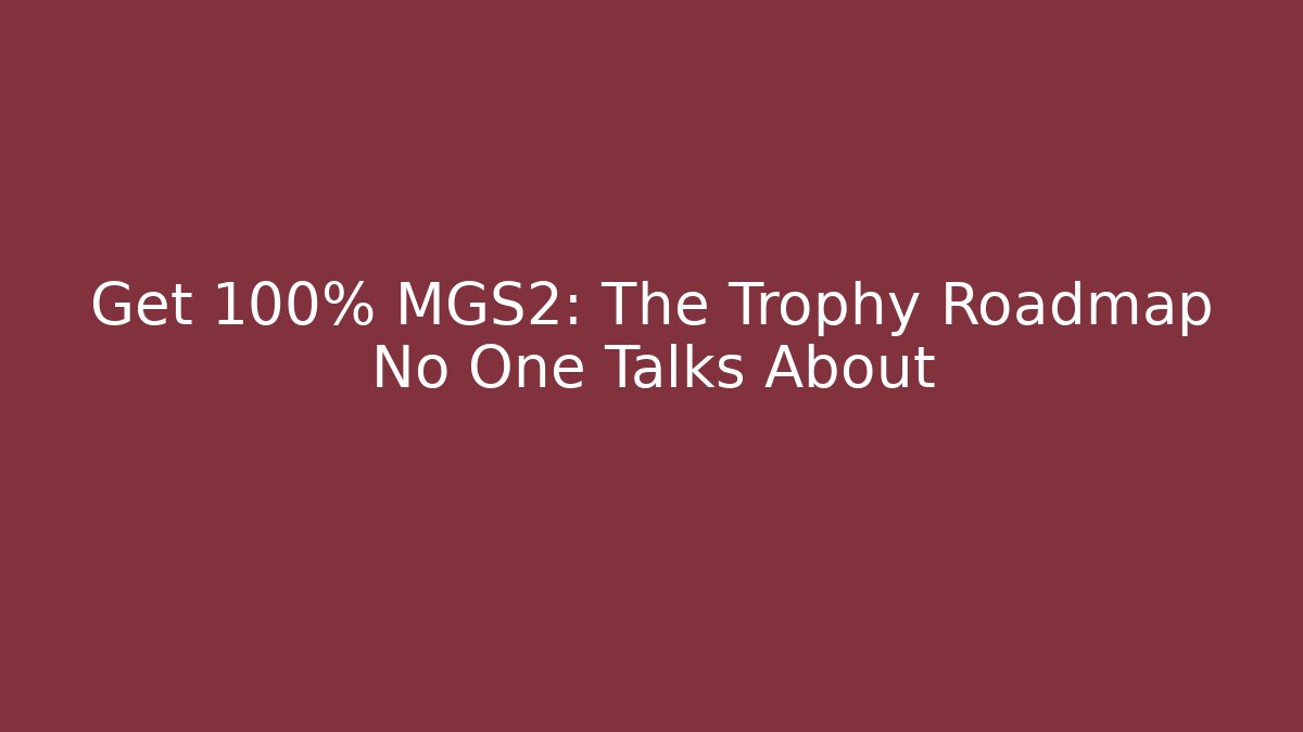 Get 100% MGS2: The Trophy Roadmap No One Talks About