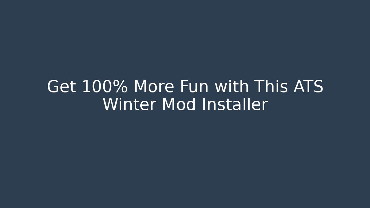 Get 100% More Fun with This ATS Winter Mod Installer