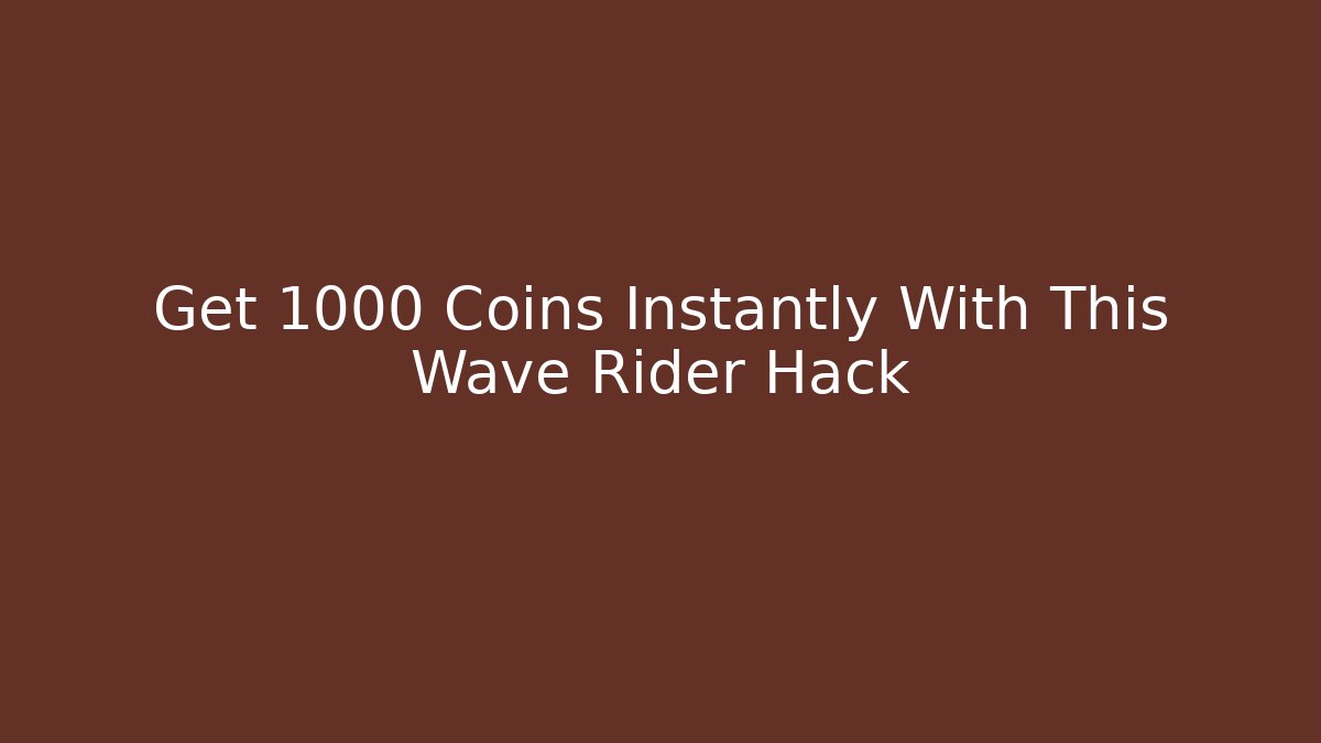 Get 1000 Coins Instantly With This Wave Rider Hack