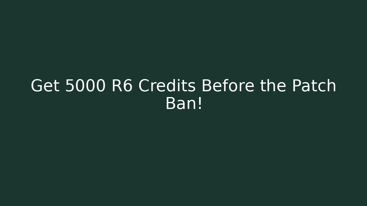 Get 5000 R6 Credits Before the Patch Ban!