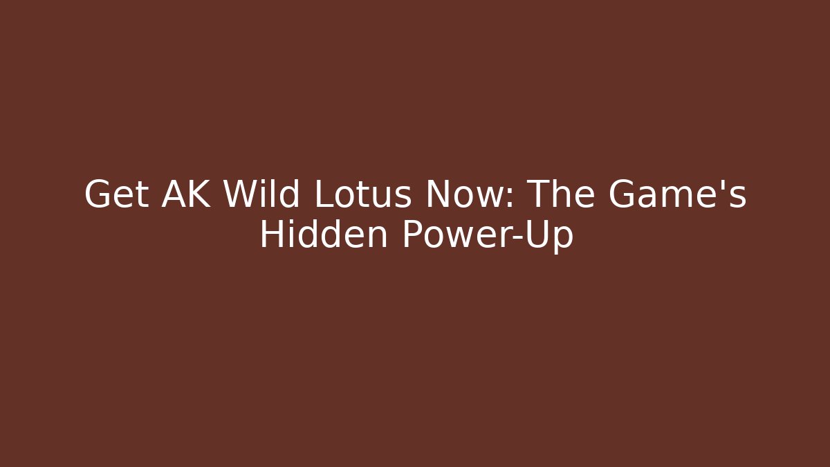 Get AK Wild Lotus Now: The Game’s Hidden Power-Up