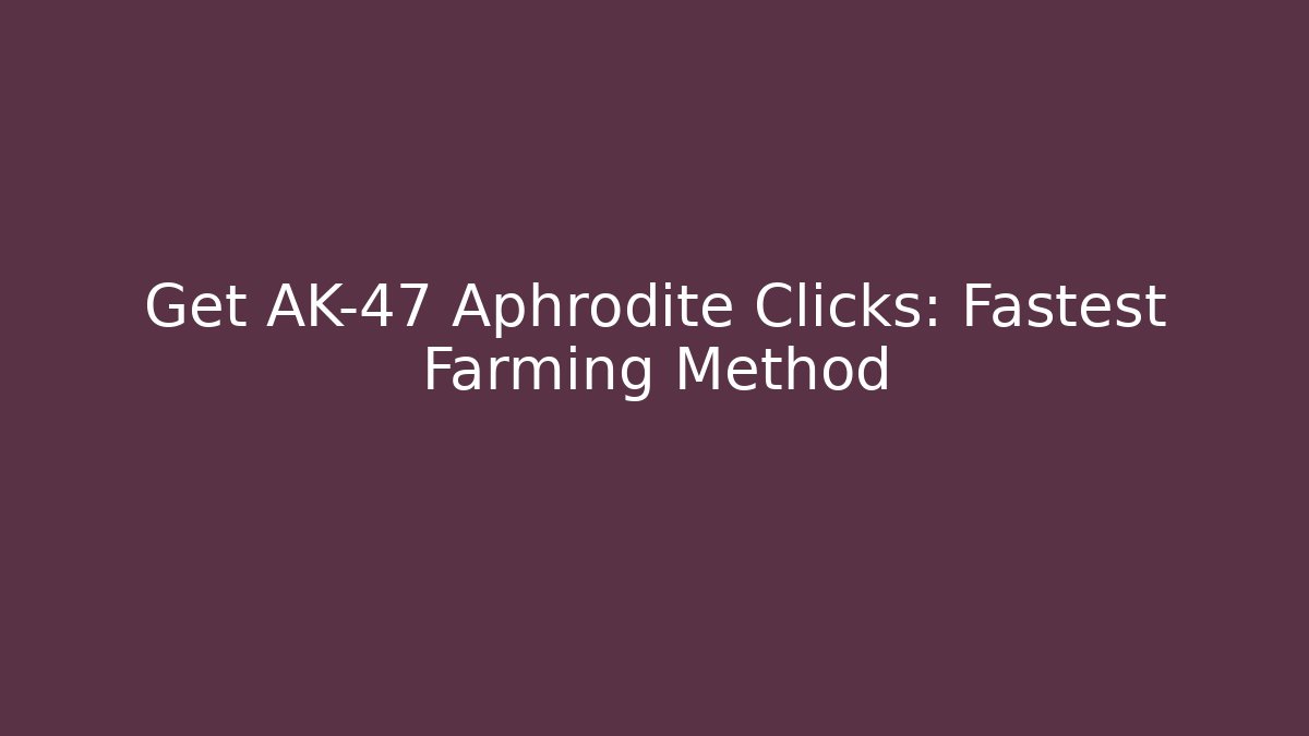 Get AK-47 Aphrodite Clicks: Fastest Farming Method - Critter Realm