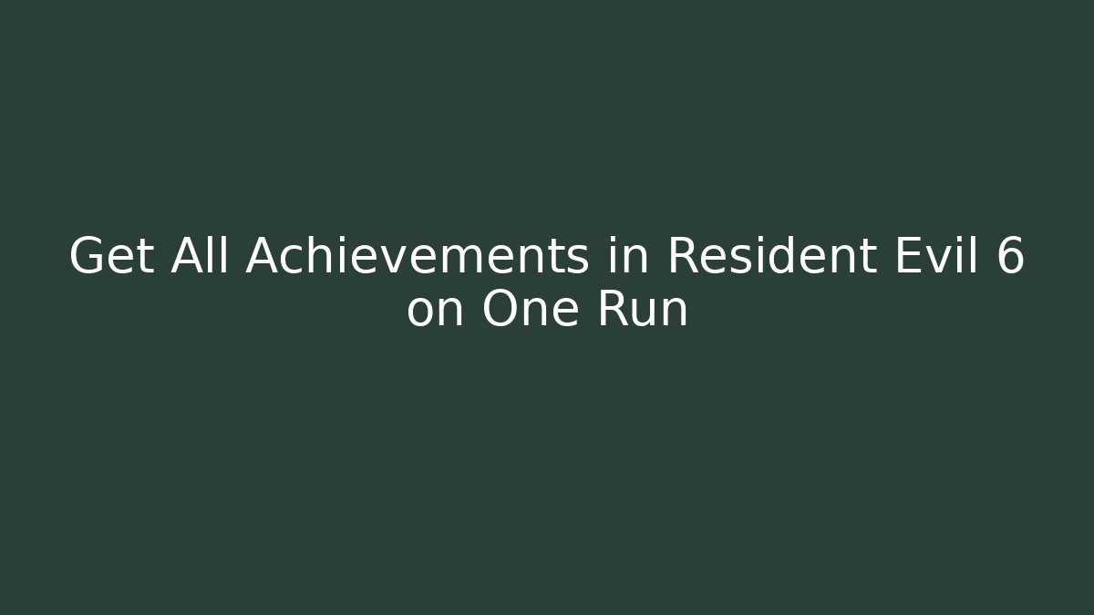 Get All Achievements in Resident Evil 6 on One Run