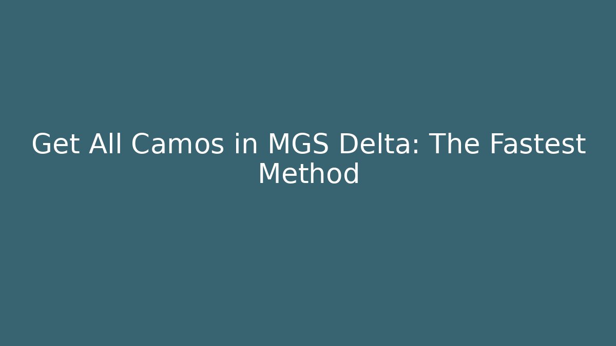 Get All Camos in MGS Delta: The Fastest Method