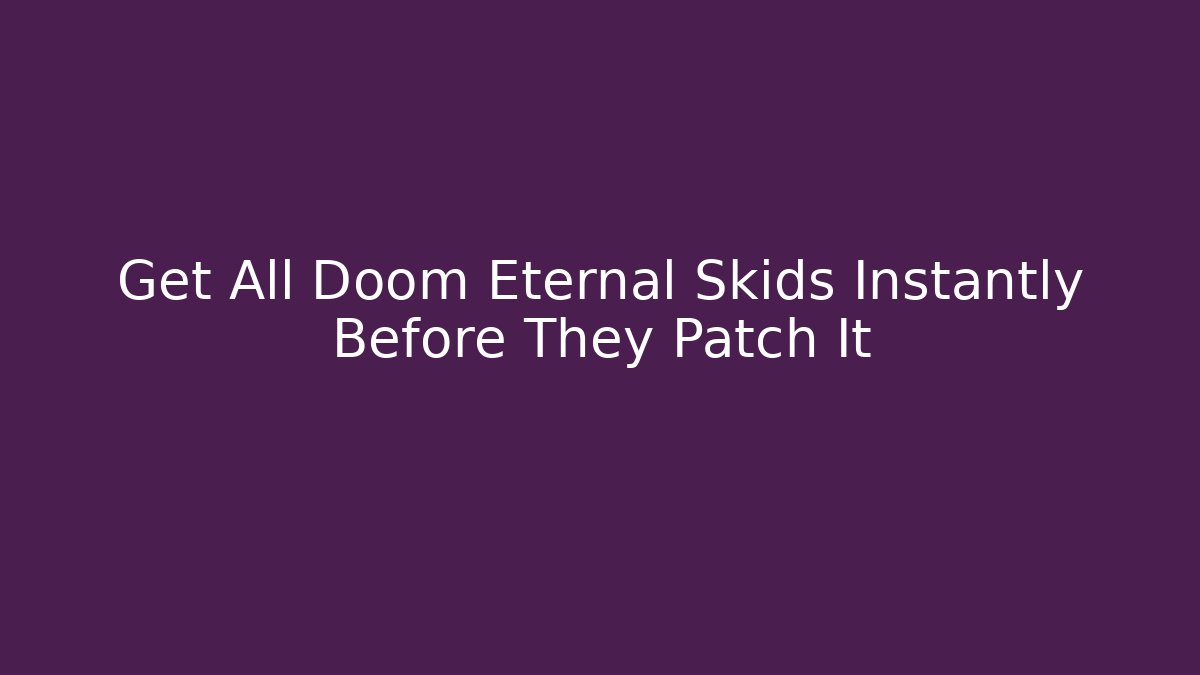 Get All Doom Eternal Skids Instantly Before They Patch It