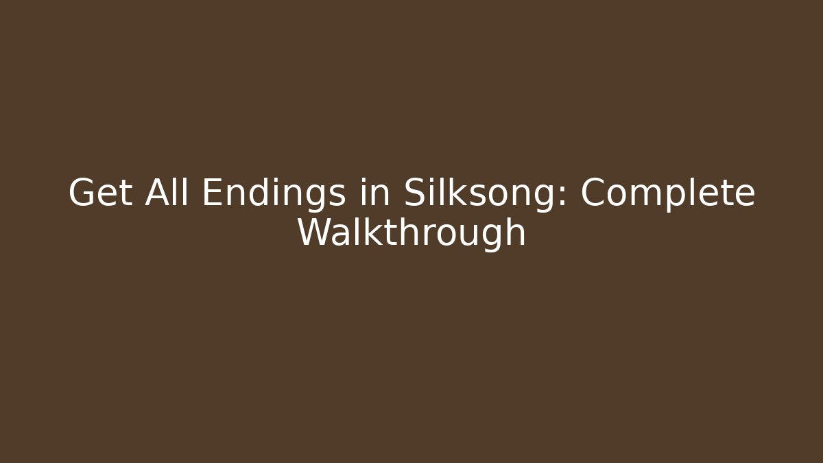 Get All Endings in Silksong: Complete Walkthrough